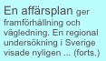 En affärsplan ger framförhållning och vägledning. En regional undersökning i Sverige visade nyligen ... (forts.)